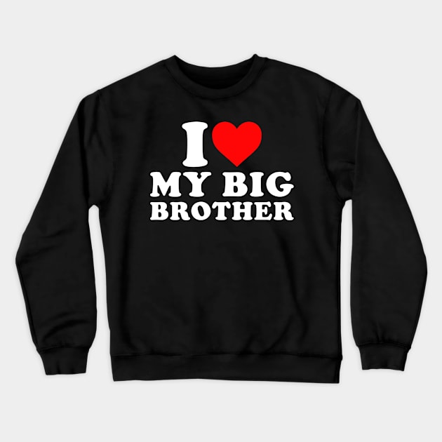 I Love my Big Brother Crewneck Sweatshirt by EnarosaLinda XY